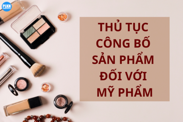 Thủ tục công bố mỹ phẩm - Làm giấy khai sinh cho sản phẩm 13 hồ sơ thủ tục công bố mỹ phẩm