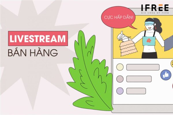 11 BÍ QUYẾT BÁN HÀNG MỸ PHẨM ONLINE CỰC HIỆU QUẢ CHO NGƯỜI MỚI 31 livestream bán mỹ phẩm online